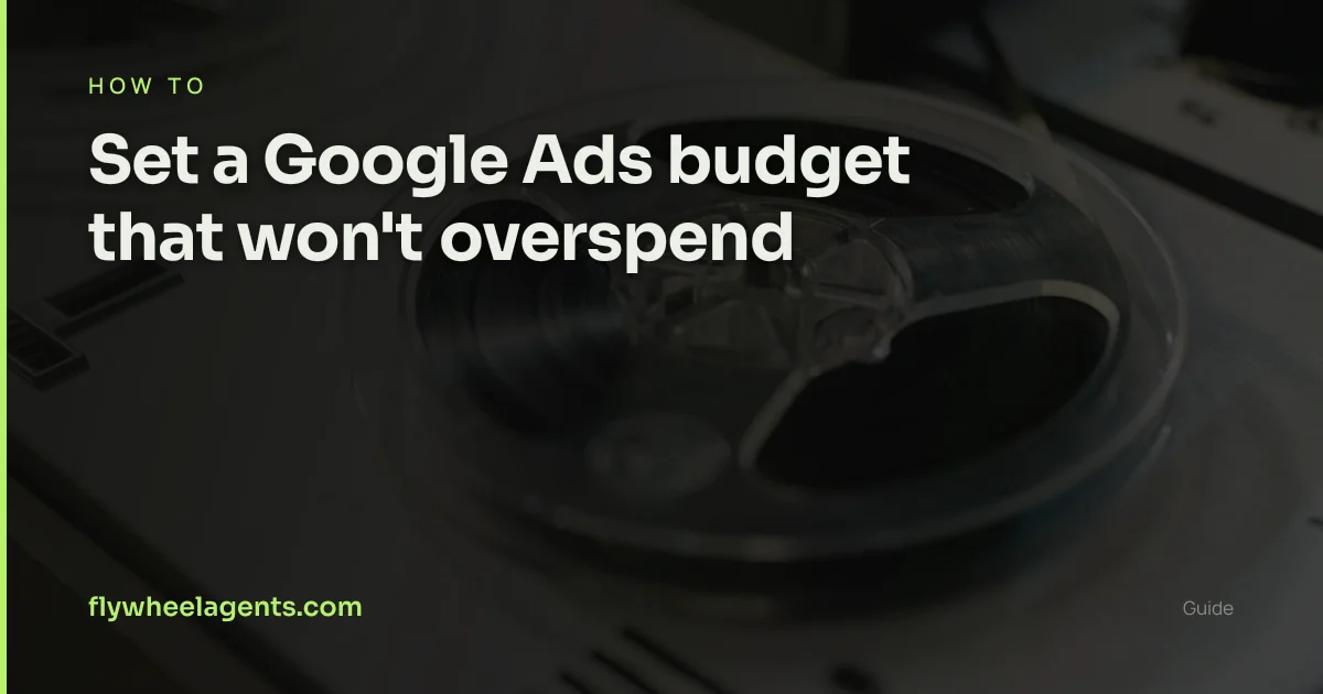 How to set a Google Ads budget that won't overspend